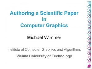 Authoring a Scientific Paper in Computer Graphics Michael