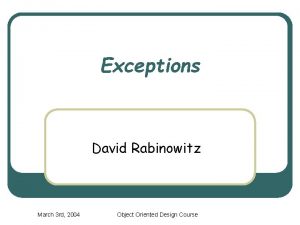 Exceptions David Rabinowitz March 3 rd 2004 Object