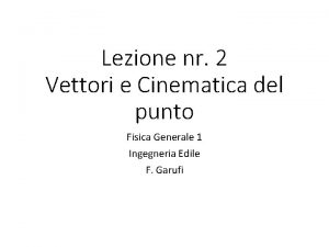 Lezione nr 2 Vettori e Cinematica del punto
