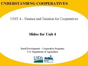 UNDERSTANDING COOPERATIVES UNIT 4 Finance and Taxation for