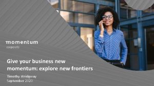 Give your business new momentum explore new frontiers