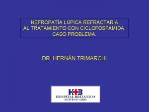 NEFROPATA LPICA REFRACTARIA AL TRATAMIENTO CON CICLOFOSFAMIDA CASO