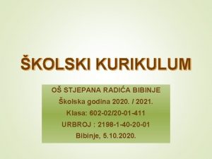 KOLSKI KURIKULUM O STJEPANA RADIA BIBINJE kolska godina