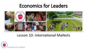 Economics for Leaders Lesson 10 International Markets Countries