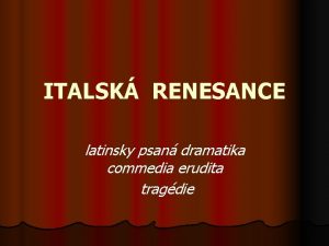 ITALSK RENESANCE latinsky psan dramatika commedia erudita tragdie
