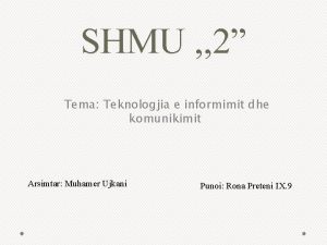 SHMU 2 Tema Teknologjia e informimit dhe komunikimit