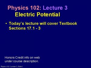 Physics 102 Lecture 3 Electric Potential Todays lecture