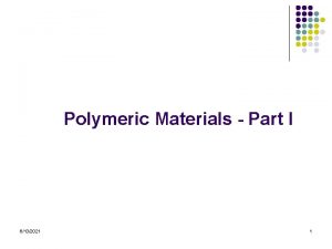 Polymeric Materials Part I 6132021 1 What is