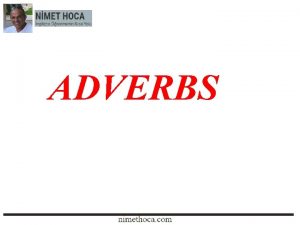ADVERBS THE COMPARSION OF ADVERBS ADVERB Zarf demek