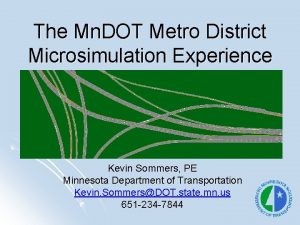 The Mn DOT Metro District Microsimulation Experience Kevin