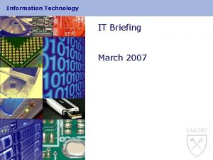 Information Technology IT Briefing March 2007 Information Technology