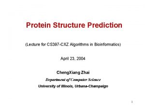 Protein Structure Prediction Lecture for CS 397 CXZ