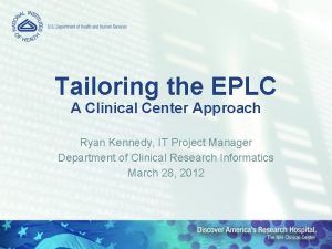 Tailoring the EPLC A Clinical Center Approach Ryan