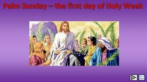 Palm Sunday the first day of Holy Week