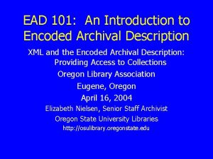 EAD 101 An Introduction to Encoded Archival Description
