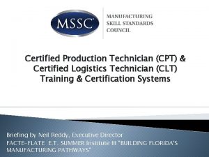 Certified Production Technician CPT Certified Logistics Technician CLT