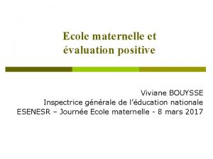 Ecole maternelle et valuation positive Viviane BOUYSSE Inspectrice