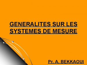 GENERALITES SUR LES SYSTEMES DE MESURE Pr A