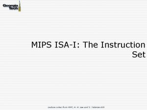 MIPS ISAI The Instruction Set Lecture notes from