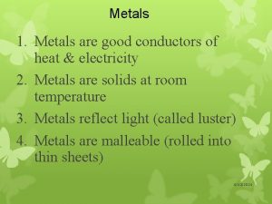 Metals 1 Metals are good conductors of heat