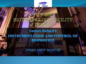 PTT 402 BIOTECHNOLOGY FACILITY DESIGN Lecture Series 4