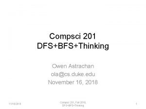 Compsci 201 DFSBFSThinking Owen Astrachan olacs duke edu