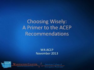 Choosing Wisely A Primer to the ACEP Recommendations