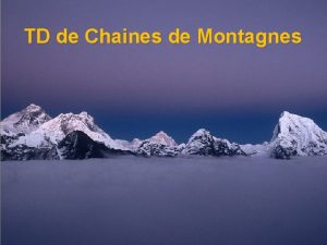 TD de Chaines de Montagnes Relief et tectonique