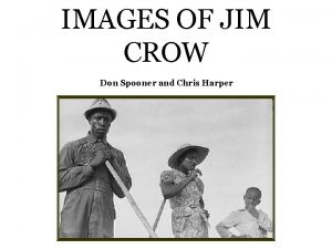 IMAGES OF JIM CROW Don Spooner and Chris