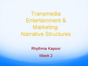 Transmedia Entertainment Marketing Narrative Structures Rhythma Kapoor Week