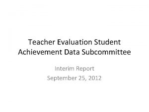Teacher Evaluation Student Achievement Data Subcommittee Interim Report