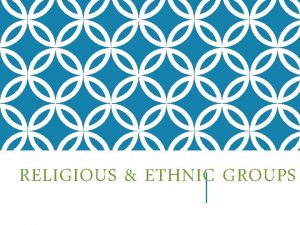 RELIGIOUS ETHNIC GROUPS WHAT IS A RELIGIOUS GROUP