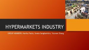 HYPERMARKETS INDUSTRY GROUP MEMBERS Marika Paola Sweta Sanghamitra