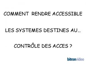 COMMENT RENDRE ACCESSIBLE LES SYSTEMES DESTINES AU CONTRLE