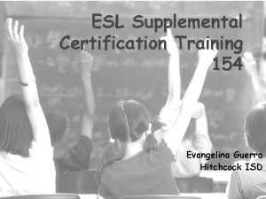 ESL Supplemental Certification Training 154 Evangelina Guerra Hitchcock