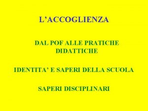 LACCOGLIENZA DAL POF ALLE PRATICHE DIDATTICHE IDENTITA E