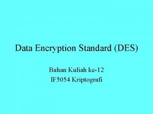 Data Encryption Standard DES Bahan Kuliah ke12 IF