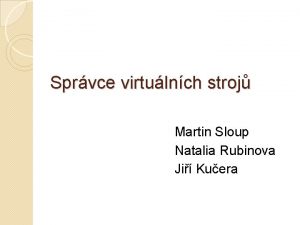 Sprvce virtulnch stroj Martin Sloup Natalia Rubinova Ji