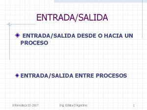 ENTRADASALIDA DESDE O HACIA UN PROCESO ENTRADASALIDA ENTRE