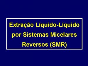Extrao LquidoLquido por Sistemas Micelares Reversos SMR Micela