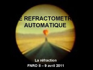 LE REFRACTOMETRE AUTOMATIQUE La rfraction FNRO 8 9