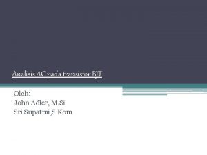 Analisis AC pada transistor BJT Oleh John Adler