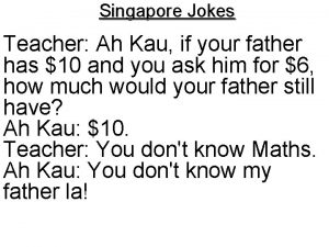 Singapore Jokes Teacher Ah Kau if your father