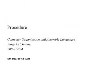 Procedure Computer Organization and Assembly Languages YungYu Chuang