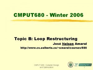 CMPUT 680 Winter 2006 Topic B Loop Restructuring