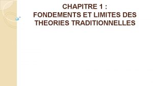 CHAPITRE 1 FONDEMENTS ET LIMITES DES THEORIES TRADITIONNELLES