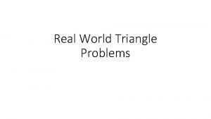 Real World Triangle Problems Triangle Techniques Law of