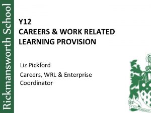 Y 12 CAREERS WORK RELATED LEARNING PROVISION Liz