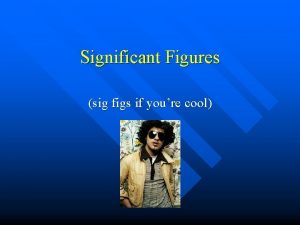 Significant Figures sig figs if youre cool What