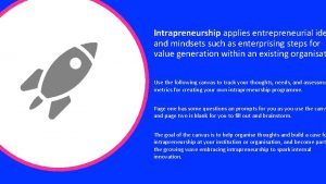 Intrapreneurship applies entrepreneurial ide and mindsets such as